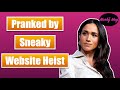 Meghan markle gets pranked by sneaky website heist