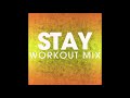 Stay (Workout Remix)