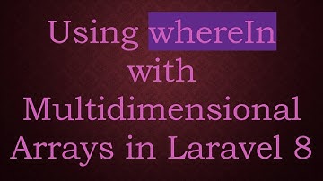Using whereIn with Multidimensional Arrays in Laravel 8