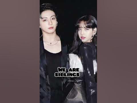 Siblings Siblings [Lisa and Jungkook] are siblings #blackpink #bts ...