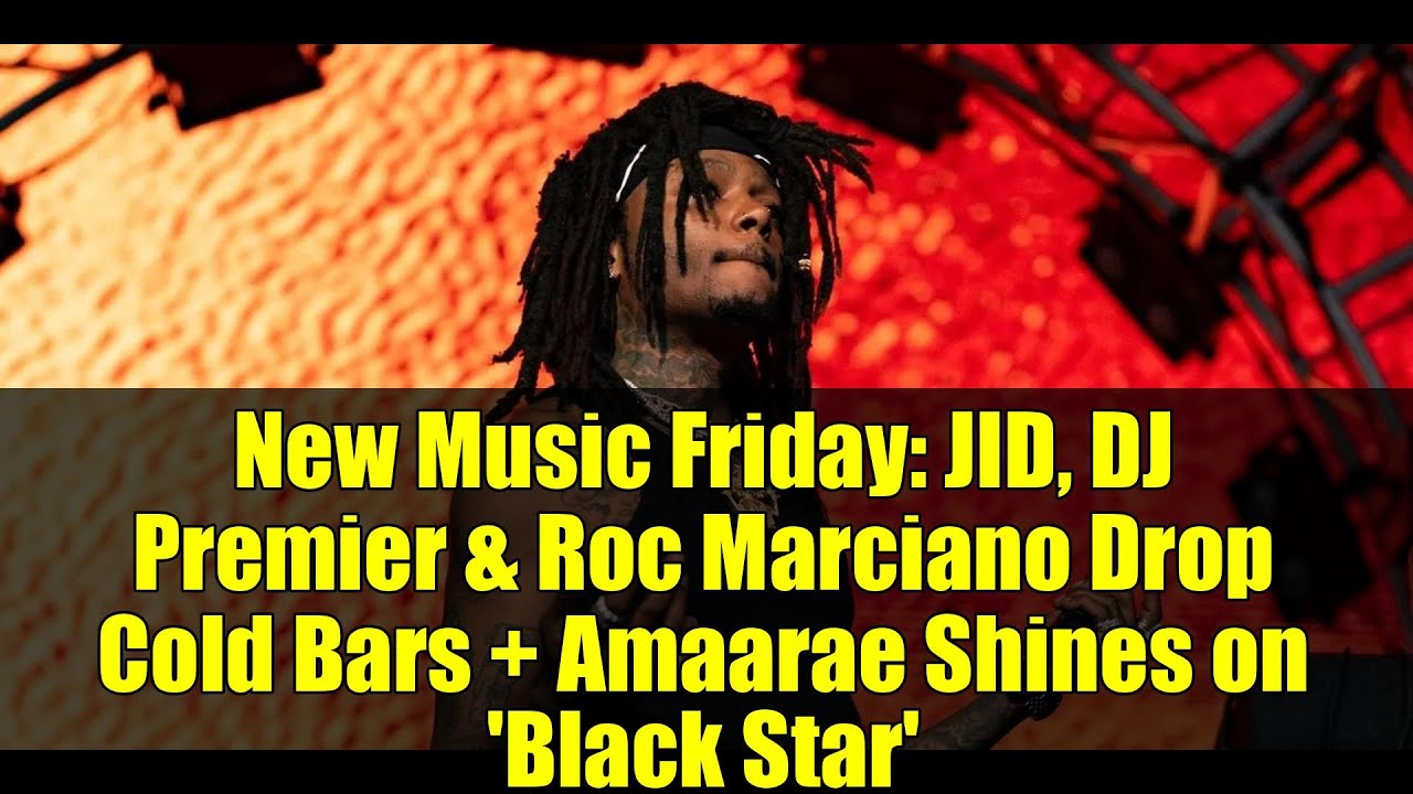 New Music Friday: JID, DJ Premier & Roc Marciano Drop Cold Bars + Amaarae Shines on 'Black Star' New Music Friday: JID, DJ Premier & Roc Marciano Drop Cold Bars + Amaarae Shines on 'Black Star'