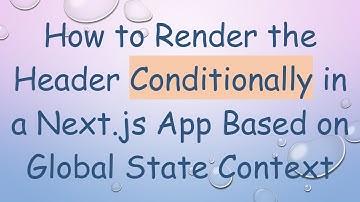 How to Render the Header Conditionally in a Next.js App Based on Global State Context