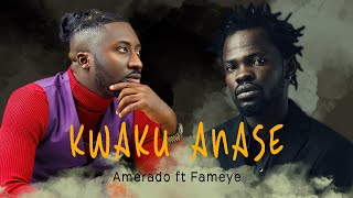 Amerado ft fameye - Kwaku Ananse (lyrics)