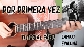 Video thumbnail of "Cómo tocar "Por Primera Vez" Camilo & Evaluna en Guitarra. TUTORIAL FÁCIL."