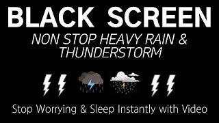 NON STOP HEAVY RAIN & THUNDERSTORM - Stop Worrying & Sleep Instantly With Video | Black Screen, Rest