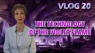 VLOG 20  THE TECHNOLOGY OF THE VIOLET FLAME