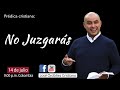 Predica cristiana: No juzgaras | JOSÉ ORDÓÑEZ