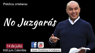 Predica cristiana: No juzgaras | JOSÉ ORDÓÑEZ