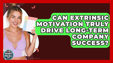 Can Extrinsic Motivation Truly Drive Long-term Company Success? - Habit Hacks Hub