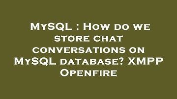 MySQL : How do we store chat conversations on MySQL database? XMPP Openfire