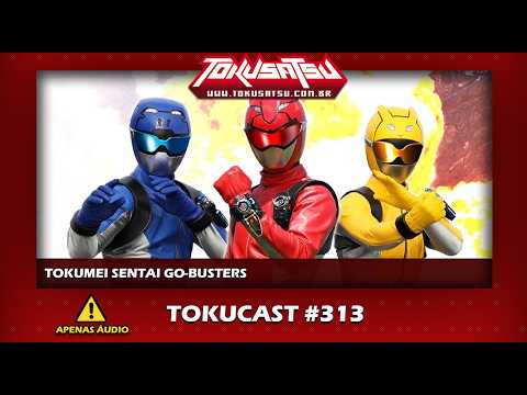 Tokumei Sentai Go-Busters - Tokucast # 313