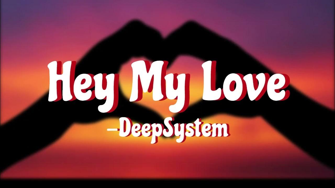 DeepSystem Hey My Love YouTube deepsystem-hey-my-love-youtube
