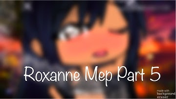 Roxanne Mep Part 5 #Acidicmep