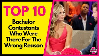 Top 10 Bachelor Contestants Who Were There For The Wrong Reasons