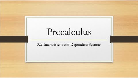 PreCal 029 Inconsistent and Dependent Systems