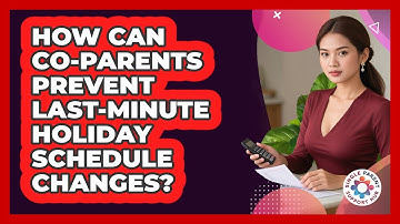 How Can Co-parents Prevent Last-minute Holiday Schedule Changes? - Single Parent Support Hub