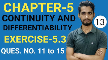 CONTINUITY AND DIFFERENTIABILITY CLASS 12th PART -13 EXERCISE 5.3 QUESTION NO. 11 TO 15 (SOLUTIONS)