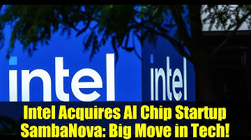 Intel Acquires AI Chip Startup SambaNova: Big Move in Tech!