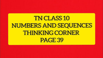 TN Samacheer 10 Maths New Syllabus Numbers & Sequences Thinking corner pg 39