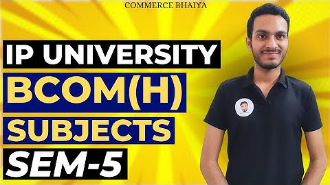 BCOM HONS SEM-5 SUBJECTS | IP UNIVERSITY | Commerce Bhaiya