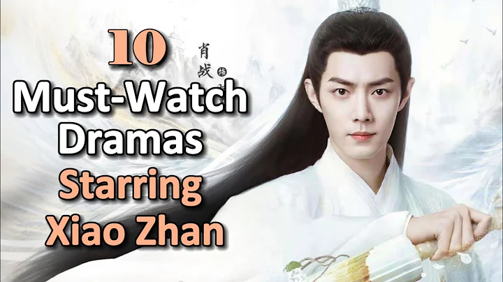 10 Must-Watch Dramas Starring Xiao Zhan | explore his journey in the entertainment #xiaozhan #肖战 - DayDayNews