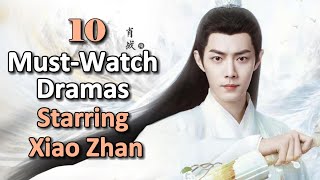 10 Must-Watch Dramas Starring Xiao Zhan | explore his journey in the entertainment #xiaozhan #肖战