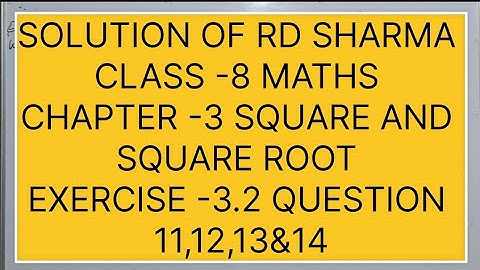 CLASS -8 RD SHARMA MATHS, CHAPTER -3 SQUARE AND SQUARE ROOTS, EXERCISE -3.2 QUESTION - 11,12&13