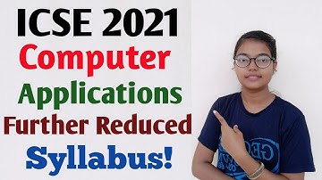 ICSE 2021 Computer Applications Further reduced Syllabus | List of topics removed