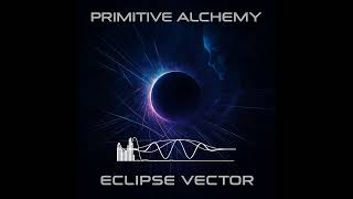Primitive Alchemy: Eclipse Vector