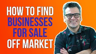 How to Find Businesses For Sale OFF MARKET