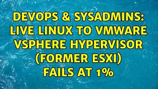 Famous DevOps & SysAdmins: Live Linux to VMware vSphere Hypervisor (former ESXi) fails at 1% Wealth