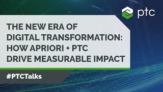 The New Era of Digital Transformation: How aPriori + PTC Drive Measurable Impact
