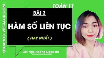 Toán học 11 - Bài 3 - Hàm số liên tục - Cô Ngô Hoàng Ngọc Hà (HAY NHẤT)