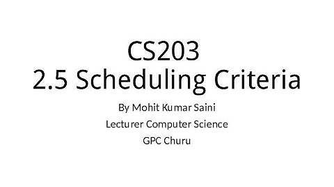 CS 203 2.5 Scheduling criteria by Mohit Kumar Saini
