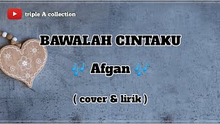 BAWALAH CINTAKU - Afgan (cover & lirik) by Arvian dwi