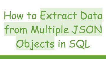 How to Extract Data from Multiple JSON Objects in SQL