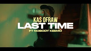 Kas OfRaw- Last Time ft Nobody Keemo (Official Video)