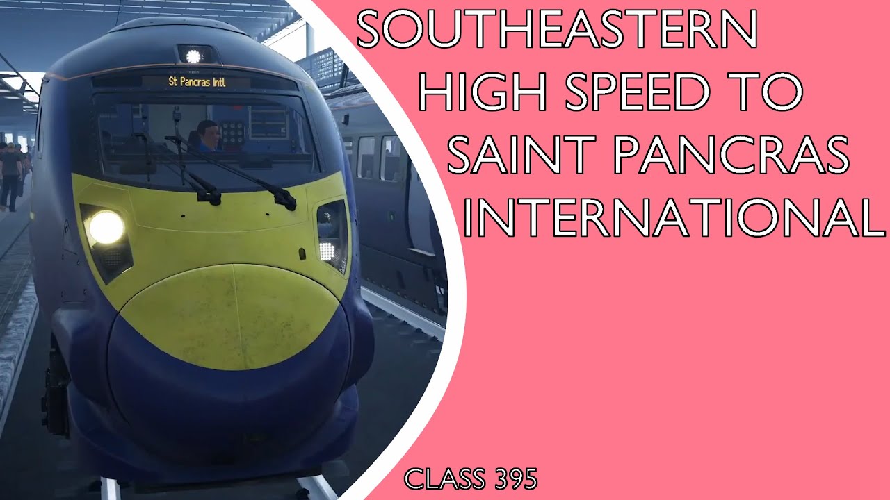 TSW3 Southeastern High Speed to Saint Pancras International YouTube