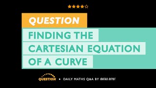 Expressing PARAMETRIC equations in CARTESIAN form