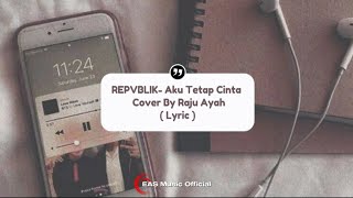 REPVBLIK- Aku Tetap Cinta - Cover By Raju Ayah (Lyric)