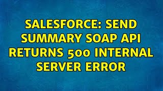 Salesforce: Send Summary SOAP API returns 500 Internal Server Error