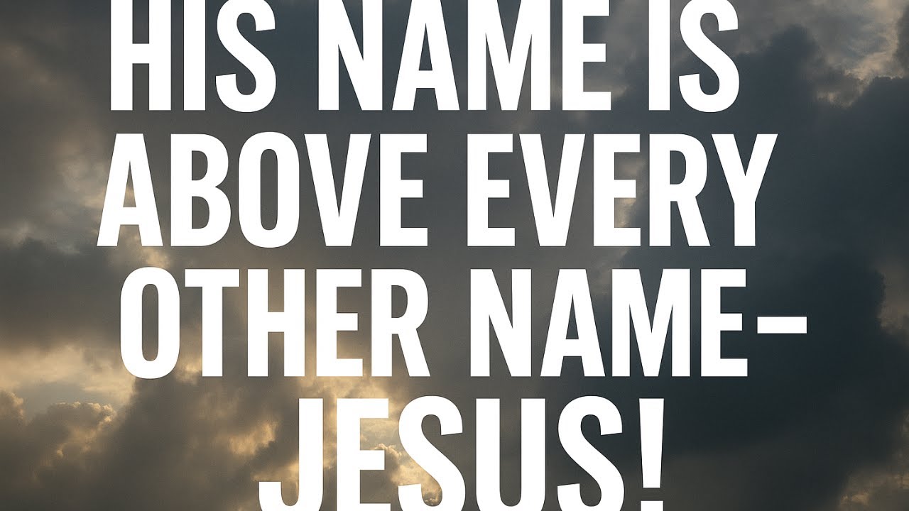 HIS NAME IS ABOVE EVERY OTHER NAME JESUS!