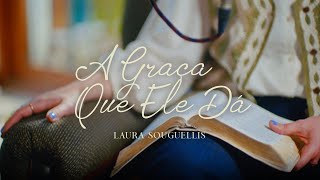 Thumbnail for A Graça Que Ele Dá | Laura Souguellis