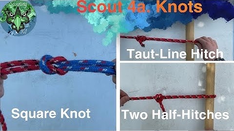Scout 4a. Knots (Square Knot, Two Half-Hitches, and Taut-Line Hitch)