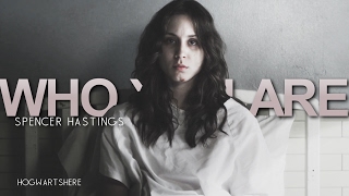 spencer hastings | who you are