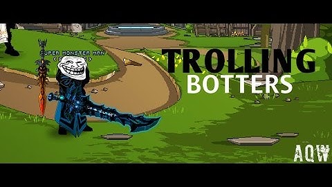 AQW = Trolling Botters