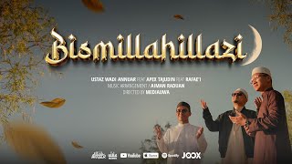 Bismillahillazi (Official Video) - Ustaz Wadi Annuar Feat Apex Tajudin Feat Rifae’i