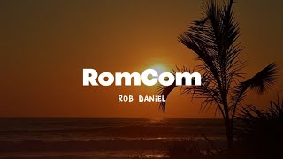 RomCom | Rob Daniel | Lyrics
