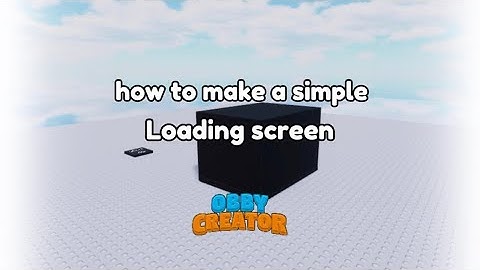 How to make a LOADING SCREEN in Obby Creator!