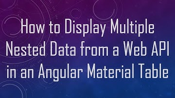 How to Display Multiple Nested Data from a Web API in an Angular Material Table